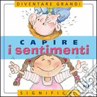 Capire i sentimenti. Per la Scuola elementare