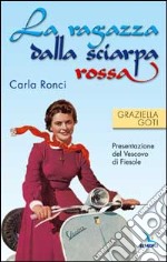 La ragazza dalla sciarpa rossa. Carla Ronci