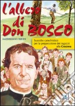 L'albero di Don Bosco. Sussidio catechistico in preparazione alla Cresima libro