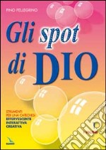 Gli spot di Dio. Strumenti per una catechesi effervescente, interattiva, creativa. Schede libro