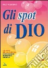 Gli spot di Dio. Strumenti per una catechesi effervescente, interattiva, creativa. Schede libro