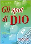 Gli spot di Dio. Strumenti per una catechesi effervescente, interattiva, creativa. Schede. Vol. 2 libro