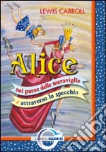 Alice nel paese delle meraviglie e attraverso lo specchio libro