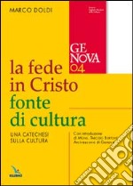 La fede in Cristo fonte di cultura. Una catechesi sulla cultura libro