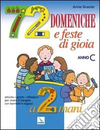 72 domeniche e feste di gioia a 2 mani. Anno «C». Attività, giochi, riflessioni per vivere il vangelo con bambini e ragazzi. Guida libro