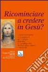 Ricominciare a credere in Gesù? L'iniziazione cristiana. Vol. 3: Orientamenti per il risveglio della fede e il completamento dell'iniziazione cristiana in età adulta libro di CEI. Consiglio episcopale permanente (cur.)