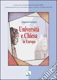 Università e Chiesa in Europa. Simposio Europeo libro