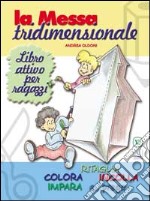 La messa tridimensionale. Libro attivo per ragazzi libro