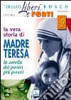 La vera storia di Madre Teresa. Sorella dei poveri più poveri libro