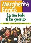 La tua fede ti ha guarito. Come guarire con il perdono, la preghiera e l'eucaristia quotidiana libro di Enrico Margherita