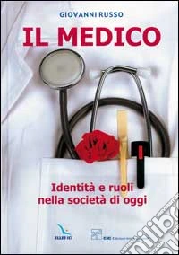 Il medico. Identità e ruoli nella società oggi libro
