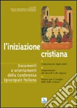 L'iniziazione cristiana. Catecumenato degli adulti. Catecumenato dei fanciulli e dei ragazzi. Itinerari per il risveglio della fede cristiana libro