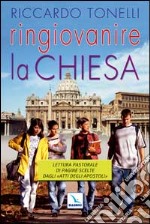 Ringiovanire la Chiesa. Lettura pastorale di pagine scelte dagli «Atti degli Apostoli» libro