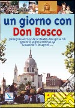 Un giorno con don Bosco. Pellegrini al colle delle Beatitudini giovanili perché il sogno continui «da lupacchiotti in agnelli... » libro