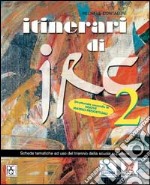 Itinerari di IRC. Schede tematiche. Per le Scuole superiori. Vol. 2 libro