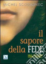 Il sapore della fede. Sale, luce, pane, corpo, amore... libro