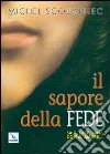 Il sapore della fede. Sale, luce, pane, corpo, amore... libro di Scouarnec Michel