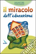 Il miracolo dell'educazione. Famiglia e scuola nella crescita della persona libro