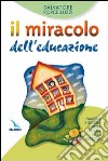 Il miracolo dell'educazione. Famiglia e scuola nella crescita della persona libro