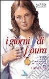 I giorni di Laura. Le persone, i luoghi, gli avvenimenti che segnarono la vita di Laura Vicuña libro