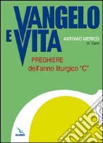 Vangelo e vita. Preghiere dell'anno liturgico «C» libro