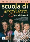 Scuola di preghiera per adolescenti. Schede e materiale per un cammino di iniziazione personale o a gruppi alla preghiera con tonalità vocazionale libro