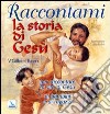 Raccontami la storia di Gesù. Per raccontare la vita di Gesù ai bambini e ai ragazzi libro