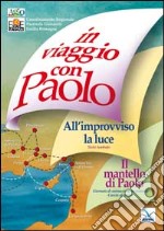 In viaggio con Paolo. Il mantello di Paolo, giornata di animazione in oratorio. All'improvviso la luce. libro