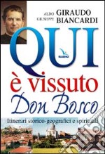 Qui è vissuto don Bosco. Itinerari storico-geografici e spirituali libro