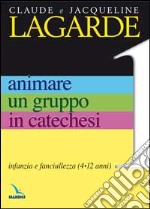 Animare un gruppo in catechesi. Vol. 1: Infanzia e fanciullezza (4-12 anni)