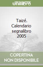 Taizé. Calendario segnalibro 2005 libro