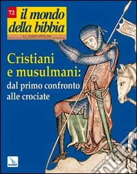 Il mondo della Bibbia (2004). Vol. 2: Cristiani e musulmani: dal primo confronto alle crociate libro