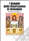 I vangeli della risurrezione in immagine. Quindici quadri per l'annuncio visivo di Gesù risorto per la liturgia, la contemplazione e la preghiera libro