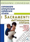 Conoscere, annunciare, celebrare, vivere i sacramenti dell'iniziazione cristiana. Proposta di corso per catechisti-genitori-educatori libro di Ciravegna Giovanni