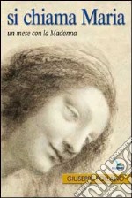 Si chiama Maria. Un mese con la Madonna libro