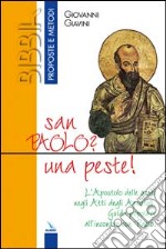 San Paolo? Una peste!. L'Apostolo delle genti negli Atti degli Apostoli. Guida popolare all'incontro con Paolo libro