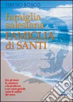 Famiglia Salesiana, famiglia di Santi. Profili dei santi, Beati, Venerabili e Servi di Dio della Famiglia Salesiana