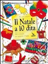 Il Natale a 10 dita. Idee e creazioni per preparare il Natale. Ediz. illustrata libro