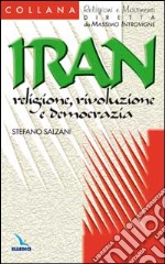 Iran: religione, rivoluzione e democrazia libro