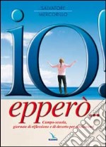 Io! Epperò... Campo-scuola, giornate di riflessione e di deserto per adolescenti libro