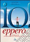 Io! Epperò... Campo-scuola, giornate di riflessione e di deserto per adolescenti libro