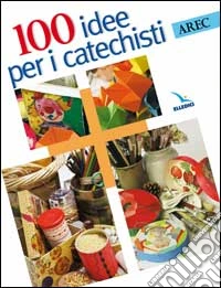 Cento idee per i catechisti
