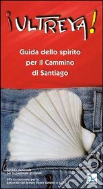 Ultreya! Guida dello Spirito per il cammino di Santiago