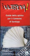 Ultreya! Guida dello Spirito per il cammino di Santiago libro di Servizio nazionale per la pastorale giovanile (cur.)