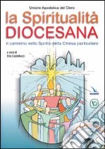 La spiritualità diocesana. Il cammino nello Spirito della Chiesa particolare. Con CD-ROM libro