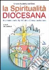 La spiritualità diocesana. Il cammino nello Spirito della Chiesa particolare. Con CD-ROM libro