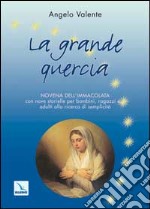 La grande quercia. Novena dell'Immacolata con nove storielle per bambini ragazzi e... adulti alla ricerca di semplicità libro