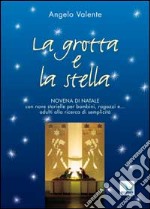 La grotta e la stella. Novena di Natale con nove storielle per bambini ragazzi e... adulti alla ricerca di semplicità libro