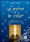 La grotta e la stella. Novena di Natale con nove storielle per bambini ragazzi e... adulti alla ricerca di semplicità libro di Valente Angelo