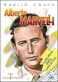 Alberto Marvelli. Costruttore della città di Dio libro